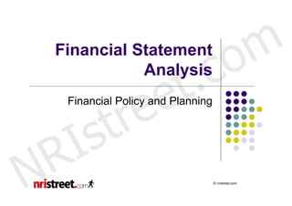 Financial Statement
                                 c o m
                   t .
               Analysis

                 e
             tr e
     Financial Policy and Planning




    R I s
N                                    © nristreet.com
 