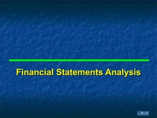 Financial Statements Analysis



                            6-1
                            6-1
 