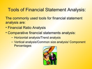 Tools of Financial Statement Analysis:
The commonly used tools for financial statement
analysis are:
• Financial Ratio Ana...