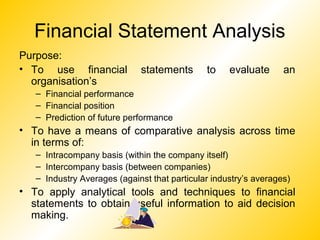 Financial Statement Analysis
Purpose:
• To use financial           statements       to    evaluate      an
  organisation’...