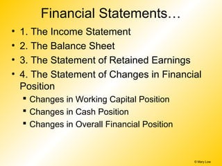 Financial Statements…
•   1. The Income Statement
•   2. The Balance Sheet
•   3. The Statement of Retained Earnings
•   4...