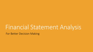 Financial Statement Analysis
For Better Decision Making
 