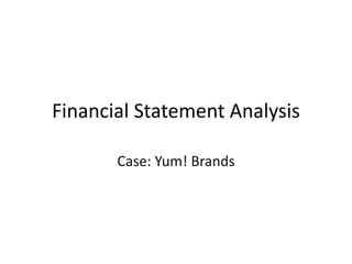 Financial Statement Analysis
Case: Yum! Brands
 
