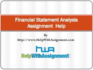 By
http://www.HelpWithAssignment.com
Financial Statement Analysis
Assignment Help
 