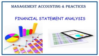 FINANCIAL STATEMENT ANALYSIS
Management Accounting & Practices
 