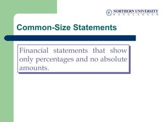 Common-Size Statements
Financial statements that show
only percentages and no absolute
amounts.
Financial statements that ...