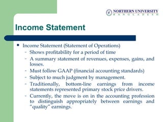 Income Statement
 Income Statement (Statement of Operations)
– Shows profitability for a period of time
– A summary state...