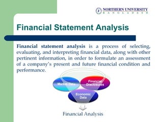 Financial Statement Analysis
Financial statement analysis is a process of selecting,
evaluating, and interpreting financia...