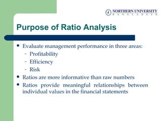Purpose of Ratio Analysis
 Evaluate management performance in three areas:
– Profitability
– Efficiency
– Risk
 Ratios a...