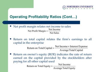 Operating Profitability Ratios (Cont…)
 Net profit margin relates net income to sales
 Return on total capital relates t...