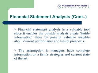 Financial Statement Analysis (Cont..)
 Financial statement analysis is a valuable tool
since it enables the outside analy...