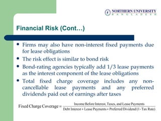 Financial Risk (Cont…)
 Firms may also have non-interest fixed payments due
for lease obligations
 The risk effect is si...