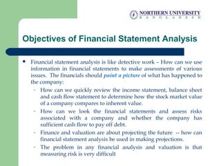 Objectives of Financial Statement Analysis
 Financial statement analysis is like detective work – How can we use
informat...