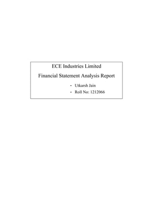 ECE Industries Limited
Financial Statement Analysis Report
- Utkarsh Jain
- Roll No: 1212066
 