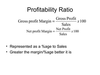 Profitability Ratio Represented as a %age to Sales Greater the margin/%age better it is 
