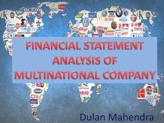 FINANCIAL STATEMENT ANALYSIS
OF MULTINATIONAL COMPANY
Dulan Mahendra
 