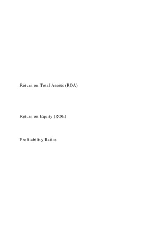 Return on Total Assets (ROA)
Return on Equity (ROE)
Profitability Ratios
 