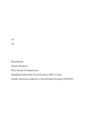 18
18
Benchmark
Trend Analysis
Peer Group Comparisons
Standard Industrial Classification (SIC) Codes
North American Industry Classification System (NAICS)
 