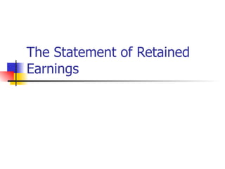 The Statement of Retained Earnings 
