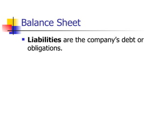 Balance Sheet Liabilities  are the company’s debt or obligations.  