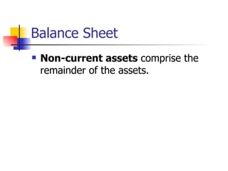 Balance Sheet Non-current assets  comprise the remainder of the assets.  