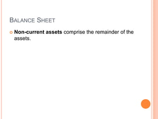 BALANCE SHEET
 Non-current assets comprise the remainder of the
assets.
 