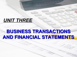 UNIT THREE

 BUSINESS TRANSACTIONS
AND FINANCIAL STATEMENTS
 