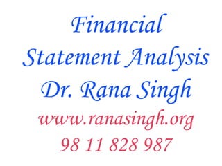 Financial Statement Analysis Dr. Rana Singh www.ranasingh.org 98 11 828 987 