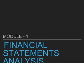 FINANCIAL
STATEMENTS
MODULE - 1
 