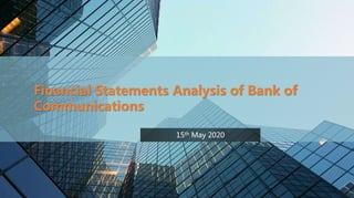 Financial Statements Analysis of Bank of
Communications
15th May 2020
 