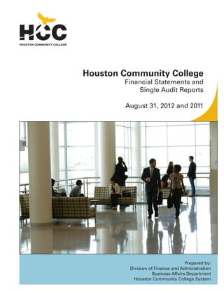 Houston Community College

Financial Statements and
Single Audit Reports
August 31, 2012 and 2011

Prepared by:
Division of Finance and Administration
Business Affairs Department
Houston Community College System

 