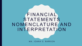 FINANCIAL
STATEMENTS
NOMENCLATURE AND
INTERPRETATION
M A . J O A N A G . B A R R I O N
 