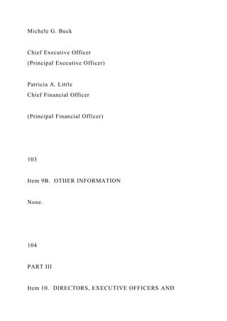 Michele G. Buck
Chief Executive Officer
(Principal Executive Officer)
Patricia A. Little
Chief Financial Officer
(Principal Financial Officer)
103
Item 9B. OTHER INFORMATION
None.
104
PART III
Item 10. DIRECTORS, EXECUTIVE OFFICERS AND
 