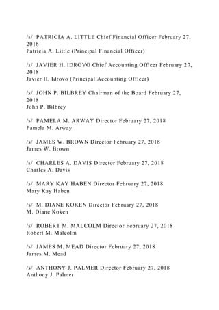/s/ PATRICIA A. LITTLE Chief Financial Officer February 27,
2018
Patricia A. Little (Principal Financial Officer)
/s/ JAVIER H. IDROVO Chief Accounting Officer February 27,
2018
Javier H. Idrovo (Principal Accounting Officer)
/s/ JOHN P. BILBREY Chairman of the Board February 27,
2018
John P. Bilbrey
/s/ PAMELA M. ARWAY Director February 27, 2018
Pamela M. Arway
/s/ JAMES W. BROWN Director February 27, 2018
James W. Brown
/s/ CHARLES A. DAVIS Director February 27, 2018
Charles A. Davis
/s/ MARY KAY HABEN Director February 27, 2018
Mary Kay Haben
/s/ M. DIANE KOKEN Director February 27, 2018
M. Diane Koken
/s/ ROBERT M. MALCOLM Director February 27, 2018
Robert M. Malcolm
/s/ JAMES M. MEAD Director February 27, 2018
James M. Mead
/s/ ANTHONY J. PALMER Director February 27, 2018
Anthony J. Palmer
 