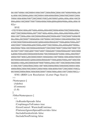 061007400610020004100630072006f0062006100740069006c00
6c00610020006a0061002000410064006f0062006500200052006
5006100640065007200200035002e0030003a006c006c00610020
006a006100200075007500640065006d006d0069006c006c00610
02e>
/SVE
<FEFF0041006e007600e4006e00640020006400650020006800e
4007200200069006e0073007400e4006c006c006e0069006e0067
00610072006e00610020006f006d0020006400750020007600690
06c006c00200073006b006100700061002000410064006f006200
650020005000440046002d0064006f006b0075006d0065006e007
400200073006f006d002000e400720020006c00e4006d0070006c
0069006700610020006600f600720020007000720065007000720
06500730073002d007500740073006b0072006900660074002000
6d006500640020006800f600670020006b00760061006c0069007
400650074002e002000200053006b006100700061006400650020
005000440046002d0064006f006b0075006d0065006e007400200
06b0061006e002000f600700070006e0061007300200069002000
4100630072006f0062006100740020006f0063006800200041006
4006f00620065002000520065006100640065007200200035002e
00300020006f00630068002000730065006e006100720065002e>
/ENU (RRD Low Resolution (Letter Page Size))
>>
/Namespace [
(Adobe)
(Common)
(1.0)
]
/OtherNamespaces [
<<
/AsReaderSpreads false
/CropImagesToFrames true
/ErrorControl /WarnAndContinue
/FlattenerIgnoreSpreadOverrides false
/IncludeGuidesGrids false
/IncludeNonPrinting false
 