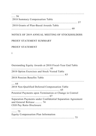 ...............................................................................................
..... 56
2018 Summary Compensation Table
...................................................................................... 57
2018 Grants of Plan-Based Awards Table
.............................................................................. 60
NOTICE OF 2019 ANNUAL MEETING OF STOCKHOLDERS
PROXY STATEMENT SUMMARY
PROXY STATEMENT
i
Outstanding Equity Awards at 2018 Fiscal-Year End Table
.................................................. 61
2018 Option Exercises and Stock Vested Table
..................................................................... 63
2018 Pension Benefits Table
...............................................................................................
.... 64
2018 Non-Qualified Deferred Compensation Table
............................................................... 65
Potential Payments upon Termination or Change in Control
................................................. 67
Separation Payments under Confidential Separation Agreement
and General Release ......... 74
CEO Pay Ratio Disclosure
...............................................................................................
....... 75
Equity Compensation Plan Information
.................................................................................. 75
 