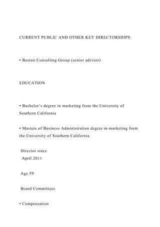 CURRENT PUBLIC AND OTHER KEY DIRECTORSHIPS
• Boston Consulting Group (senior advisor)
EDUCATION
• Bachelor’s degree in marketing from the University of
Southern California
• Masters of Business Administration degree in marketing from
the University of Southern California
Director since
April 2011
Age 59
Board Committees
• Compensation
 