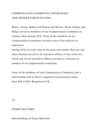 COMPENSATION COMMITTEE INTERLOCKS
AND INSIDER PARTICIPATION
Mmes. Arway, Haben and Koken and Messrs. Mead, Palmer and
Ridge served as members of our Compensation Committee at
various times during 2018. None of the members of our
Compensation Committee served as one of our officers or
employees
during 2018 or at any time in the past, and neither they nor any
other director served as an executive officer of any entity for
which any of our executive officers served as a director or
member of its compensation committee.
None of the members of our Compensation Committee has a
relationship with us that is required to be disclosed under
Item 404 of SEC Regulation S-K.
79
OTHER MATTERS
Householding of Proxy Materials
 