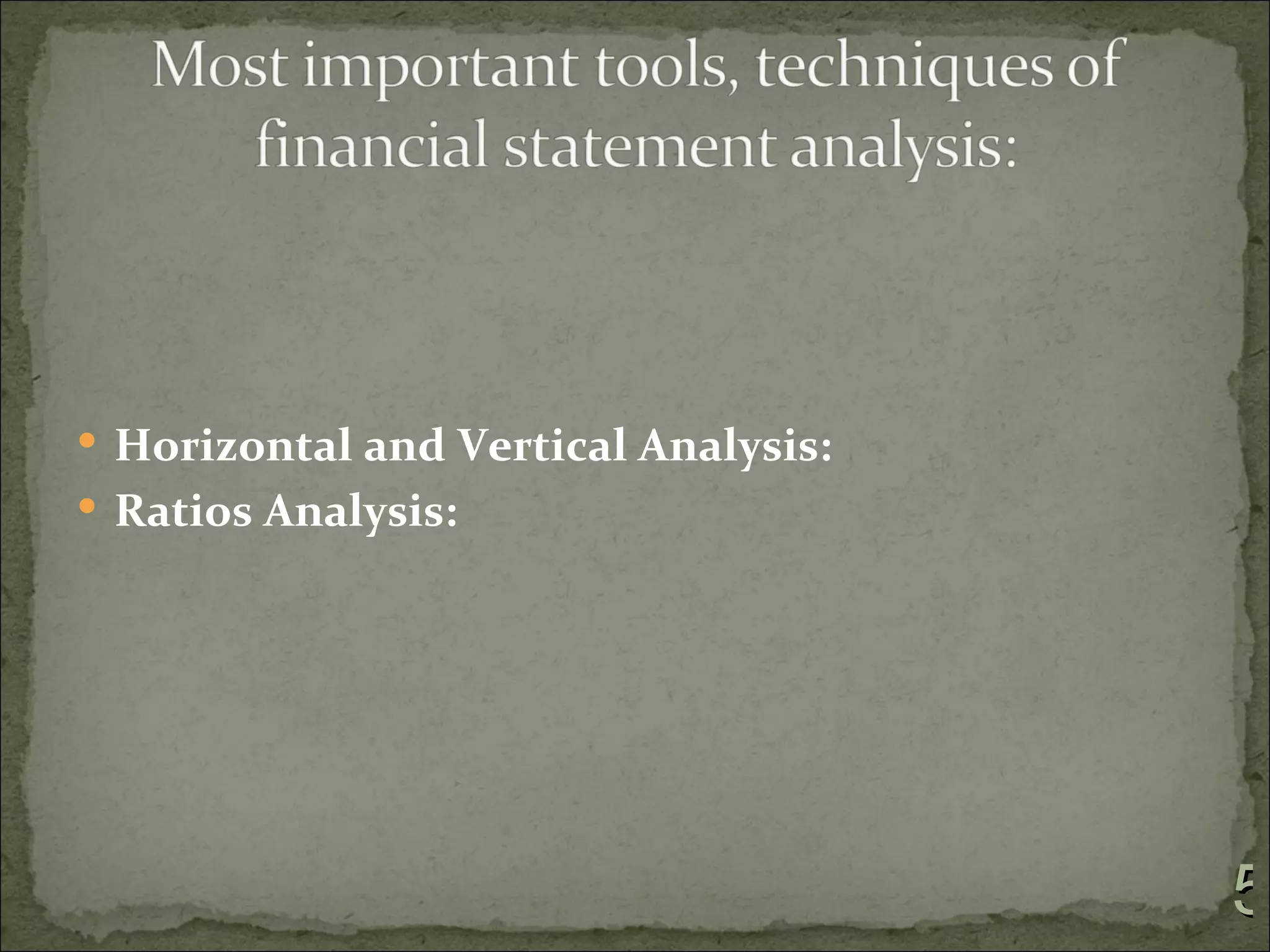  Horizontal and Vertical Analysis:
 Ratios Analysis:




                                      5
 