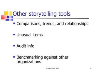 Other storytelling tools Comparisons, trends, and relationships Unusual items Audit info Benchmarking against other organizations (c) David L. Olson - 2011 