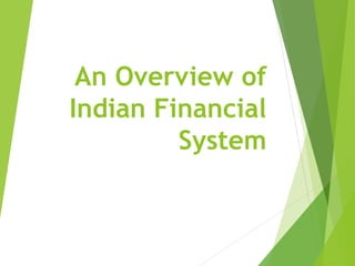 An Overview of
Indian Financial
System
 