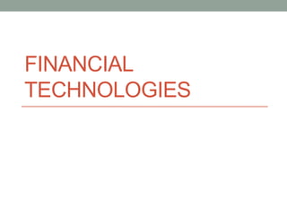 FINANCIAL 
TECHNOLOGIES 
 