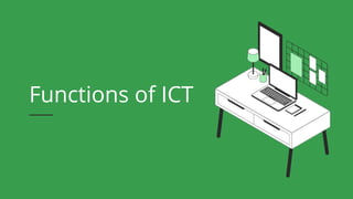 Functions of ICT
 
