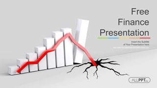 http://www.free-powerpoint-templates-design.com
Free
Finance
Presentation
Insert the Subtitle
of Your Presentation here
 