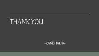 THANK YOU
-RAMSHAD K-
 