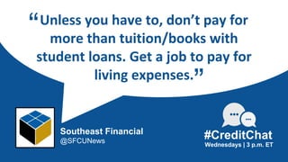 Unless you have to, don’t pay for
more than tuition/books with
student loans. Get a job to pay for
living expenses.
“
Wedn...