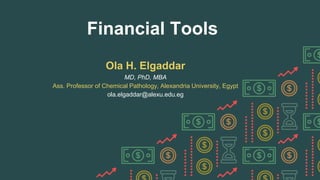 Ola H. Elgaddar
MD, PhD, MBA
Ass. Professor of Chemical Pathology, Alexandria University, Egypt
ola.elgaddar@alexu.edu.eg
Financial Tools
 