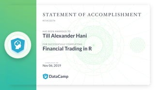 #11412276
HAS BEEN AWARDED TO
Till Alexander Hani
FOR SUCCESSFULLY COMPLETING
Financial Trading in R
C O M P L E T E D O N
Nov 06, 2019
 