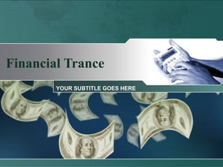 Financial Trance
        YOUR SUBTITLE GOES HERE
 