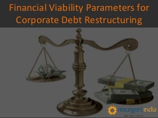 Financial Viability Parameters for
Corporate Debt Restructuring
 
